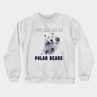 You Had Me At Polar Bears Crewneck Sweatshirt